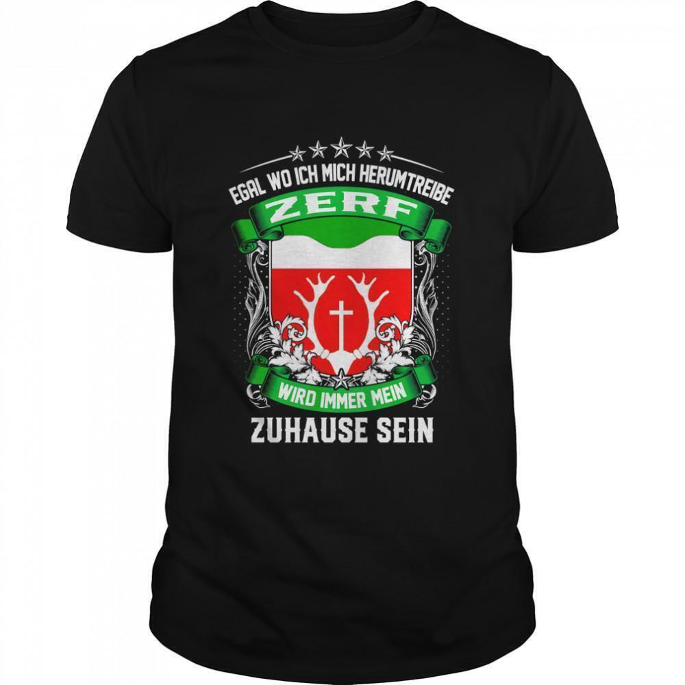 Egal Wo Ich Mich Herumtreibe Zerf Wird Immer Mein Zuhause Sein Tshirt